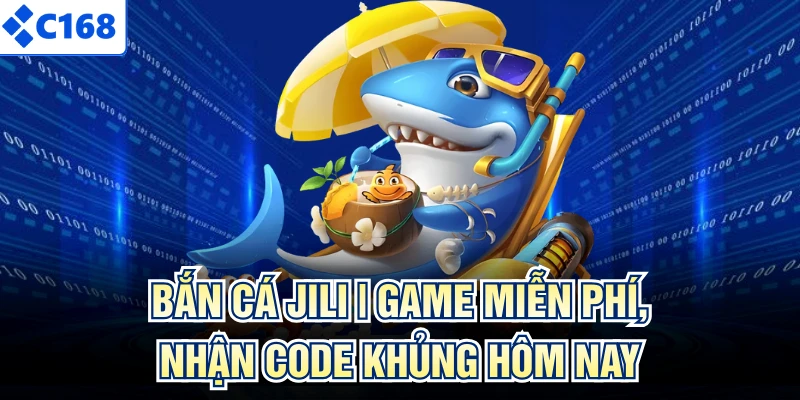 Bắn Cá JILI | Game Miễn Phí, Nhận Code Khủng Hôm Nay
