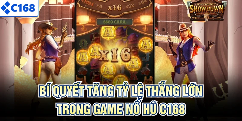 Bí quyết tăng tỷ lệ thắng lớn trong game nổ hũ C168