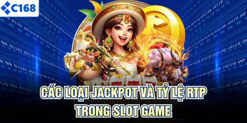 Các loại jackpot và tỷ lệ RTP trong slot game