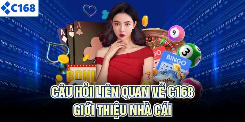 Câu hỏi liên quan về C168 giới thiệu nhà cái