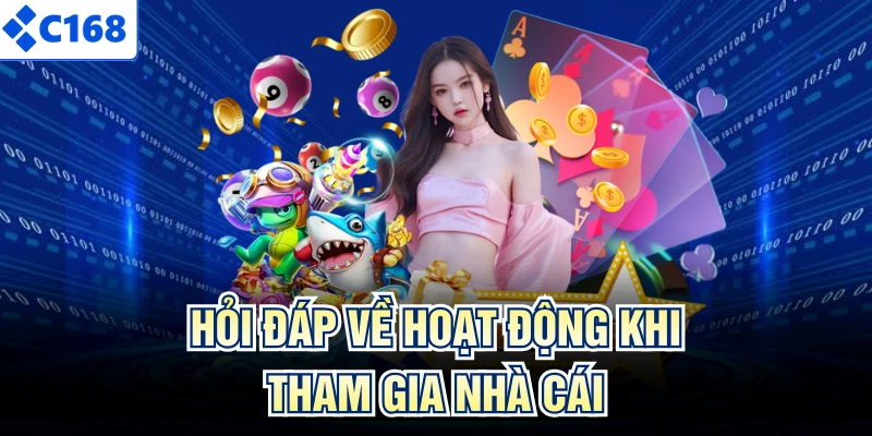 Hỏi đáp về hoạt động khi tham gia nhà cái