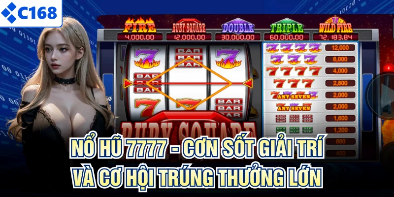 Nổ Hũ 7777 - Cơn Sốt Giải Trí Và Cơ Hội Trúng Thưởng Lớn